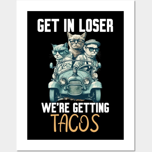 Get In Loser We’re Getting Tacos Wall Art by Work Memes